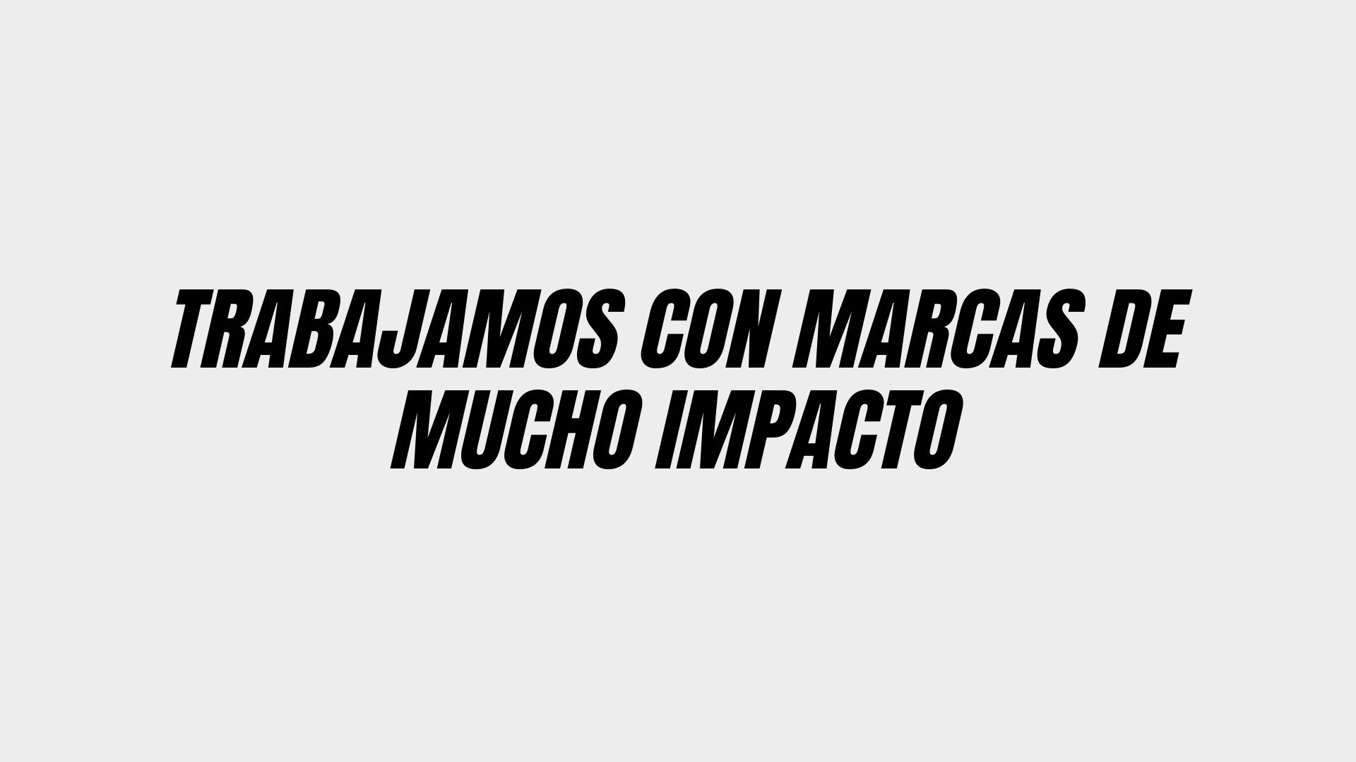 TRABAJAMOS CON MARCAS DE MUCHO IMPACTO TRABAJAMOS CON MARCAS DE MUCHO IMPACTO